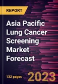 Asia Pacific Lung Cancer Screening Market Forecast to 2030 - Regional Analysis - by Cancer Type, Age Group, and End User- Product Image