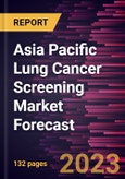 Asia Pacific Lung Cancer Screening Market Forecast to 2030 - Regional Analysis - by Cancer Type, Age Group, and End User- Product Image