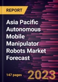 Asia Pacific Autonomous Mobile Manipulator Robots Market Forecast to 2030 - Regional Analysis - by Type, Payload, Application, and End User Industry- Product Image