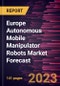 Europe Autonomous Mobile Manipulator Robots Market Forecast to 2030 - Regional Analysis - by Type, Payload, Application, and End User Industry - Product Image