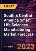 South & Central America Smart Life Sciences Manufacturing Market Forecast to 2033 - Regional Analysis - by Component, Technology, and Application- Product Image