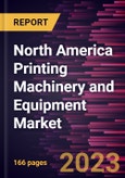 North America Printing Machinery and Equipment Market to 2030 - Regional Analysis - by Operation, Product Type, Substrate Type, and End Use- Product Image