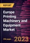 Europe Printing Machinery and Equipment Market to 2030 - Regional Analysis - by Operation, Product Type, Substrate Type, and End Use - Product Image
