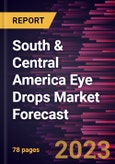 South & Central America Eye Drops Market Forecast to 2030 - Regional Analysis - by Type, Application {Eye Diseases, Eye Care, and Others}, and Purchase Mode- Product Image