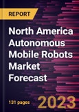 North America Autonomous Mobile Robots Market Forecast to 2030 - Regional Analysis - by Component, Type, and End Use- Product Image