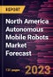 North America Autonomous Mobile Robots Market Forecast to 2030 - Regional Analysis - by Component (Hardware and Software & Services), Type (Picking Robots, Self-Driving Forklifts, and Autonomous Inventory Robots), and End Use (Manufacturing and Distribution & Warehousing) - Product Thumbnail Image