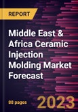 Middle East & Africa Ceramic Injection Molding Market Forecast to 2028 - Regional Analysis - by Type and Industry Vertical- Product Image