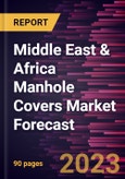 Middle East & Africa Manhole Covers Market Forecast to 2028 - Regional Analysis - by Product Type and Application- Product Image