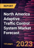 North America Adaptive Traffic Control System Market Forecast to 2030 - Regional Analysis - by Type, Component, and Application- Product Image