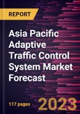 Asia Pacific Adaptive Traffic Control System Market Forecast to 2030 - Regional Analysis - by Type, Component, and Application- Product Image