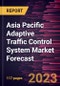 Asia Pacific Adaptive Traffic Control System Market Forecast to 2030 - Regional Analysis - by Type, Component, and Application - Product Image