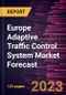 Europe Adaptive Traffic Control System Market Forecast to 2030 - Regional Analysis - by Type, Component, and Application - Product Image