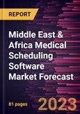 Middle East & Africa Medical Scheduling Software Market Forecast to 2028 - Regional Analysis - by Software and End User- Product Image
