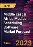 Middle East & Africa Medical Scheduling Software Market Forecast to 2028 - Regional Analysis - by Software and End User- Product Image