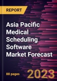 Asia Pacific Medical Scheduling Software Market Forecast to 2028 - Regional Analysis - by Software and End User- Product Image