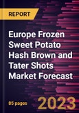 Europe Frozen Sweet Potato Hash Brown and Tater Shots Market Forecast to 2030 - Regional Analysis - by Product Type and End Use- Product Image