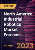 North America Industrial Robotics Market Forecast to 2030 - Regional Analysis - by Types, Function, and Industry- Product Image
