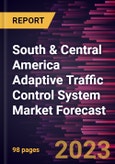 South & Central America Adaptive Traffic Control System Market Forecast to 2030 - Regional Analysis- by Type, Component, and Application- Product Image