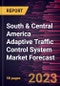 South & Central America Adaptive Traffic Control System Market Forecast to 2030 - Regional Analysis- by Type, Component, and Application - Product Image