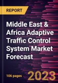 Middle East & Africa Adaptive Traffic Control System Market Forecast to 2030 - Regional Analysis - by Type, Component, and Application- Product Image