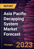 Asia Pacific Decapping System Market Forecast to 2028 - Regional Analysis - by Type, Application, and End User- Product Image