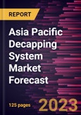 Asia Pacific Decapping System Market Forecast to 2028 - Regional Analysis - by Type, Application, and End User- Product Image