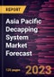 Asia Pacific Decapping System Market Forecast to 2028 - Regional Analysis - by Type, Application, and End User - Product Thumbnail Image