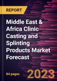 Middle East & Africa Clinic Casting and Splinting Products Market Forecast to 2030 - Regional Analysis - by Product {Casting and Splinting}, Application, and Material- Product Image