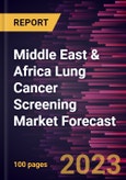 Middle East & Africa Lung Cancer Screening Market Forecast to 2030 - Regional Analysis - by Cancer Type, Age Group, and End User- Product Image