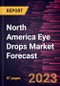 North America Eye Drops Market Forecast to 2030 - Regional Analysis - by Type, Application {Eye Diseases, Eye Care, and Others}, and Purchase Mode - Product Thumbnail Image