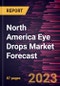 North America Eye Drops Market Forecast to 2030 - Regional Analysis - by Type, Application {Eye Diseases, Eye Care, and Others}, and Purchase Mode - Product Thumbnail Image