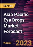 Asia Pacific Eye Drops Market Forecast to 2030 - Regional Analysis - by Type, Application {Eye Diseases, Eye Care, and Others}, and Purchase Mode- Product Image