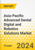 Asia-Pacific Advanced Dental Digital and Robotics Solutions Market: Analysis and Forecast, 2023-2032- Product Image