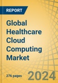 Global Healthcare Cloud Computing Market by Offering (Solutions, Services), Business Model, Deployment Mode (Public Cloud, Hybrid Cloud, Private Cloud), End User (Healthcare Providers, Healthcare Payers), and Geography - Forecast to 2030- Product Image