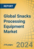 Global Snacks Processing Equipment Market by Type (Conveyers, Sorting, Dryers, Mixing, Cutting, Coating, Packaging, Mode of Operation (Semi/Manual, Automatic), Snack Type (Chips, Extruded Snacks, Bakery & Confectionery), and Geography - Forecast to 2030- Product Image