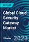 Global Cloud Security Gateway Market 2030 by Component, Type, Deployment Model, Organization Size, End-use Industry & Region - Partner & Customer Ecosystem Competitive Index & Regional Footprints - Product Image