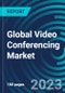 Global Video Conferencing Market 2030 by Offering, Deployment Mode, Application, End-Use Verticals, And Region - Partner & Customer Ecosystem Competitive Index & Regional Footprints - Product Image