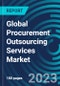 Global Procurement Outsourcing Services Market 2030 by Services, Deployment Mode, Organization Size, End-use Verticals, and Region - Partner & Customer Ecosystem Competitive Index & Regional Footprints - Product Image