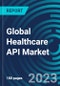 Global Healthcare API Market 2030 by Service, Deployment Model, End-user and Region - Partner & Customer Ecosystem Competitive Index & Regional Footprints - Product Image