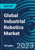 Global Industrial Robotics Market 2030 by Robot Type, Payload, Component, Application, End-Use Industry and Region - Partner & Customer Ecosystem Competitive Index & Regional Footprints- Product Image