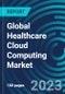 Global Healthcare Cloud Computing Market 2030 by Component, Products, Deployment Model, Service Model, End-user And Region - Partner & Customer Ecosystem Competitive Index & Regional Footprints - Product Image