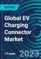 Global EV Charging Connector Market 2030 by Type, Charging Level, Current, Charging Speed Sales Channel & Region - Partner & Customer Ecosystem Competitive Index & Regional Footprints - Product Image