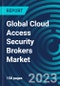 Global Cloud Access Security Brokers Market 2030 by Offering, Organization size, Application, Vertical & Region - Partner & Customer Ecosystem Competitive Index & Regional Footprints - Product Image