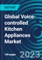 Global Voice-controlled Kitchen Appliances Market 2030 by Product Type, Connectivity, Application Area, End-user, Distribution Channel & Region - Partner & Customer Ecosystem Competitive Index & Regional Footprints - Product Image