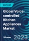 Global Voice-controlled Kitchen Appliances Market 2030 by Product Type, Connectivity, Application Area, End-user, Distribution Channel & Region - Partner & Customer Ecosystem Competitive Index & Regional Footprints - Product Thumbnail Image