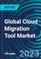 Global Cloud Migration Tool Market 2030 by Component, Deployment Model, Organization Size, Application, End-use Industry & Region - Partner & Customer Ecosystem Competitive Index & Regional Footprints - Product Image