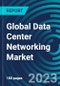 Global Data Center Networking Market 2030 by Offerings, End-use Verticals and Region - Partner & Customer Ecosystem Competitive Index & Regional Footprints - Product Image