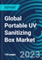 Global Portable UV Sanitizing Box Market 2030 by Type, Use Case, Industry, Application, Technology, Distribution Channel and Region - Partner & Customer Ecosystem Competitive Index & Regional Footprints - Product Image