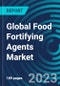 Global Food Fortifying Agents Market 2030 by Process, Type, Application and Region - Partner & Customer Ecosystem Competitive Index & Regional Footprints - Product Image