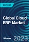 Global Cloud ERP Market 2030 by Component, Business function, Organization Size, Vertical and Region - Partner & Customer Ecosystem Competitive Index & Regional Footprints - Product Image
